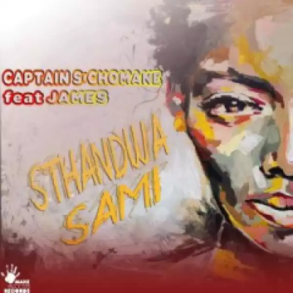 Captain Schomane - Sthandwa Sami Ft. James